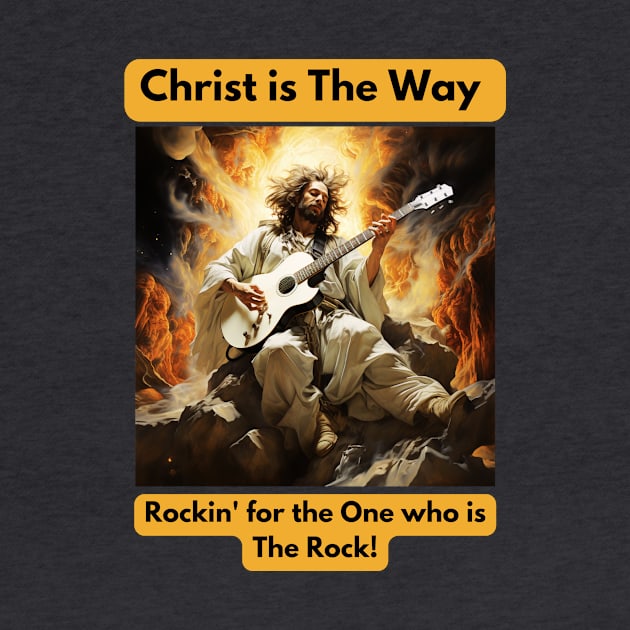 Christ is The way... Rockin' for the One who is The Rock by St01k@